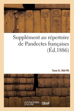 portada Supplément Au Répertoire de Pandectes Françaises. Tome III. Fab-Pri: Nouveau Répertoire de Doctrine, de Législation Et de Jurisprudence (en Francés)