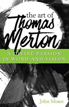 portada The Art of Thomas Merton: A Divine Passion in Word and Vision