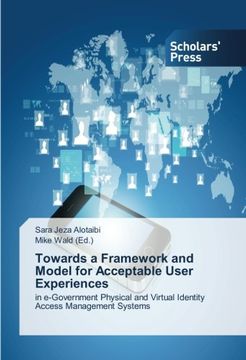 portada Towards a Framework and Model for Acceptable User Experiences: in e-Government Physical and Virtual Identity Access Management Systems