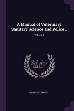 portada A Manual of Veterinary Sanitary Science and Police ..; Volume 2 (en Inglés)