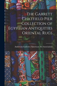 portada The Garrett Chatfield Pier Collection of Egyptian Antiquities Oriental Rugs (en Inglés)