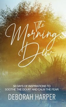 portada The Morning Dew: 56 Days of Inspirations to Soothe the Doubt and Calm the Fear