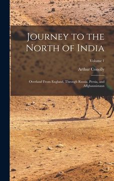 portada Journey to the North of India: Overland From England, Through Russia, Persia, and Affghaunistaun; Volume 1