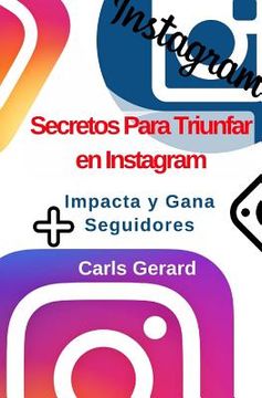 portada Secretos Para Triunfar en Instagram: Impacta y Gana Más Seguidores
