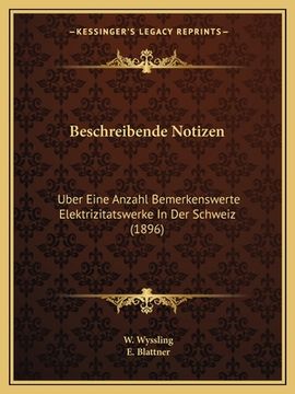 portada Beschreibende Notizen: Uber Eine Anzahl Bemerkenswerte Elektrizitatswerke In Der Schweiz (1896) (en Alemán)