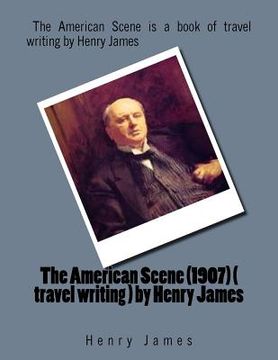 portada The American Scene (1907) ( travel writing ) by Henry James (en Inglés)