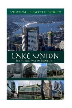 portada Lake Union: The Public Face of Prosperity: Seattle Downtown Vertical Architecture (Vertical Seattle Series) (Volume 1)