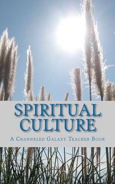 portada Spiritual Culture: A Channeled Galaxy Teacher Book (in English)