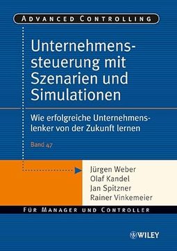 portada Unternehmenssteuerung mit Szenarien und Simulationen: Wie Erfolgreiche Unternehmenslenker von der Zukunft Lernen (Advanced Controlling) (in German)