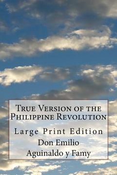 portada True Version of the Philippine Revolution: Large Print Edition (en Inglés)