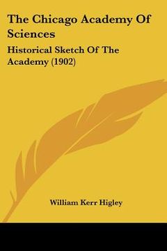 portada the chicago academy of sciences: historical sketch of the academy (1902) (en Inglés)