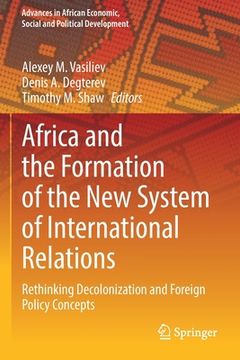 portada Africa and the Formation of the New System of International Relations: Rethinking Decolonization and Foreign Policy Concepts 