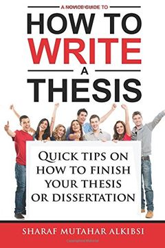 portada A Novice Guide to how to Write a Thesis: Quick Tips on how to Finish Your Thesis or Dissertation (en Inglés)