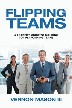 portada Flipping Teams: A Leader's Guide to Building Top Performing Teams (in English)