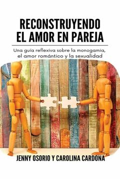 portada Reconstruyendo el Amor en Pareja: Una Guía Reflexiva Sobre la Monogamia, el Amor Romántico y la Sexualidad (Familia, Relaciones y Sociedad)