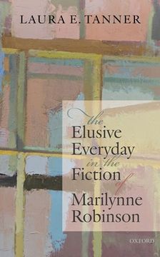 portada The Elusive Everyday in the Fiction of Marilynne Robinson (en Inglés)