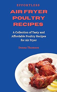 portada Effortless air Fryer Poultry Recipes: A Collection of Tasty and Affordable Poultry Recipes for air Fryer (en Inglés)