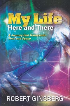 portada My Life: Here and There: A Journey that Transcends Time and Space (en Inglés)