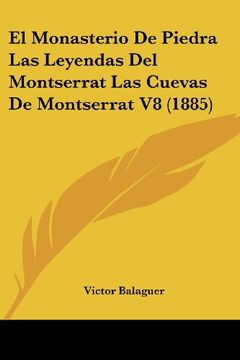 portada El Monasterio de Piedra las Leyendas del Montserrat las Cuevas de Montserrat v8 (1885) (in Spanish)