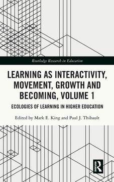 portada Learning as Interactivity, Movement, Growth and Becoming, Volume 1: Ecologies of Learning in Higher Education (en Inglés)