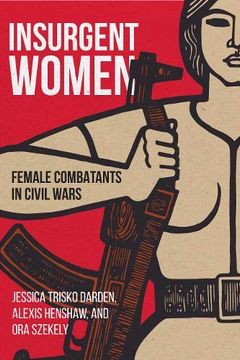 portada Insurgent Women: Female Combatants in Civil Wars (en Inglés)
