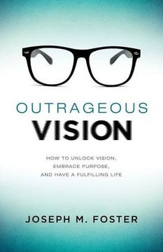 portada Outrageous Vision: How to Unlock Vision, Embrace Purpose, and Have a Fulfilling Life