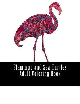 portada Flamingo and Sea Turtles Adult Coloring Book: Large One Sided Stress Relieving, Relaxing Flamingos Coloring Book For Grownups, Women, Men & Youths. Ea