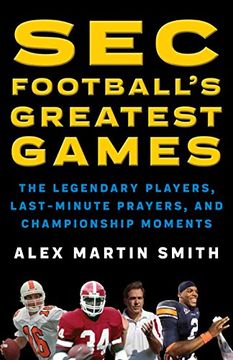 portada Sec Football's Greatest Games: The Legendary Players, Last-Minute Prayers, and Championship Moments (en Inglés)