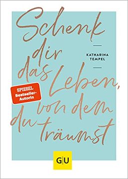 portada Schenk dir das Leben, von dem du Träumst (gu Mind & Soul Einzeltitel) (in German)