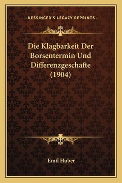 portada Die Klagbarkeit Der Borsentermin Und Differenzgeschafte (1904) (en Alemán)