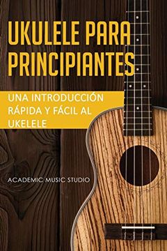 portada Ukelele Para Principiantes: Una Introducción Rápida y Fácil al Ukelele