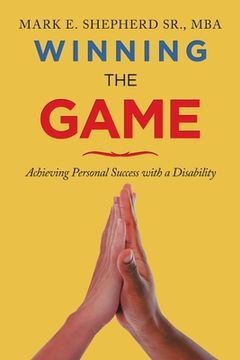 portada Winning the Game - Achieving Personal Success With a Disability (en Inglés)