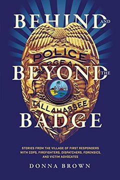 portada Behind and Beyond the Badge: Stories from the Village of First Responders with Cops, Firefighters, Dispatchers, Forensics, and Victim Advocates (in English)