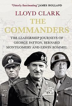 portada The Commanders: The Leadership Journeys of George Patton, Bernard Montgomery and Erwin Rommel