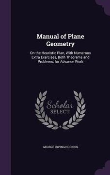 portada Manual of Plane Geometry: On the Heuristic Plan, With Numerous Extra Exercises, Both Theorems and Problems, for Advance Work (in English)