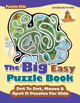 portada The Big Easy Puzzle Book: Dot To Dot, Mazes & Spot It Puzzles For Kids - Puzzles Kids (en Inglés)