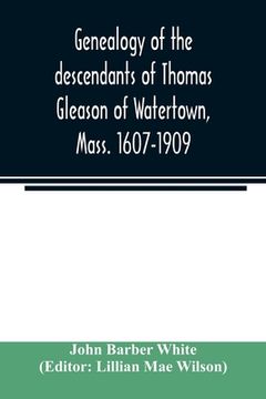 portada Genealogy of the descendants of Thomas Gleason of Watertown, Mass. 1607-1909 (in English)