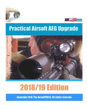 portada Practical Airsoft AEG Upgrade 2018/19 Edition: Airsoft AEG Technical Reference Manual with technical details and configuration examples (en Inglés)