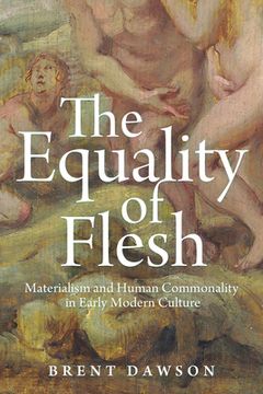 portada The Equality of Flesh: Materialism and Human Commonality in Early Modern Culture (en Inglés)