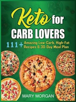 portada Keto For Carb Lovers: 111+ Amazing Low-Carb, High-Fat Recipes & 30-Day Meal Plan (in English)