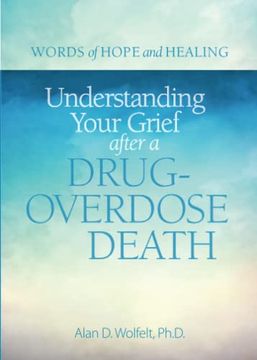 portada Understanding Your Grief After a Drug-Overdose Death (Words of Hope and Healing) (en Inglés)