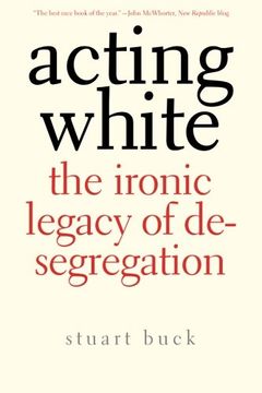 portada Acting White: The Ironic Legacy of Desegregation (in English)