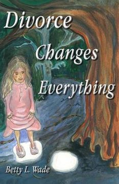 portada Divorce Changes Everything: A Young Daughter's Perspective (in English)