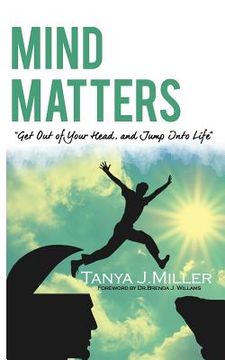 portada Mind Matters: Get Out of Your Head and Jump Into Life! (en Inglés)