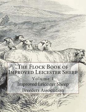 portada The Flock Book of Improved Leicester Sheep: Volume 1 (en Inglés)