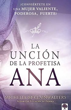 portada La Unción de la Profetisa Ana:  Conviértete en una Mujer Valiente, Poderosa, Fuerte!