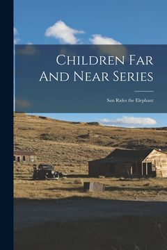 portada Children Far And Near Series: San Rides the Elephant (en Inglés)