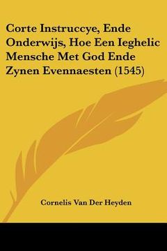 portada Corte Instruccye, Ende Onderwijs, Hoe Een Ieghelic Mensche Met God Ende Zynen Evennaesten (1545)