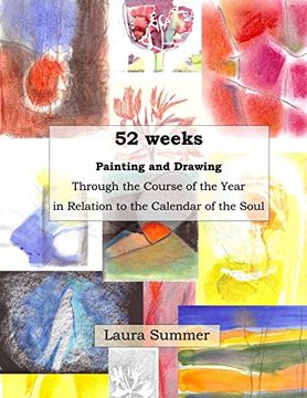 portada 52 Weeks Painting and Drawing Through the Course of the Year in Relation to the Calendar of the Soul 
