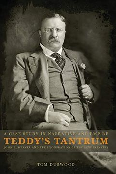 portada Teddy'S Tantrum: John d. Weaver and the Exoneration of the 25Th Infantry, a Case Study in Empire and Narrative (en Inglés)